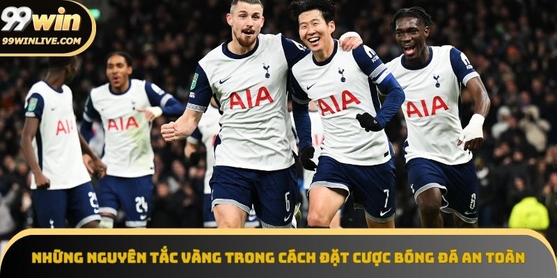 Nguyên tắc vàng trong cách đặt cược bóng đá an toàn