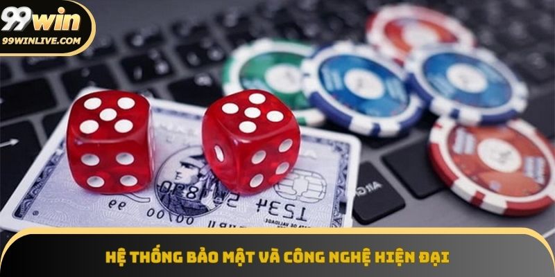 Hệ thống bảo mật và công nghệ hiện đại chỉ có tại 99WIN