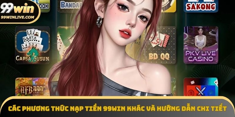 Các phương thức nạp tiền 99win phổ biến